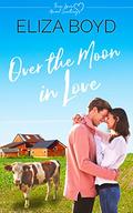 Over the Moon in Love (True Love Animal Sanctuary #3) by Eliza Boyd