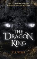 The Dragon King (The Elemental #2) by T.B. Wiese
