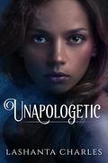 Unapologetic by LaShanta Charles