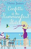 Confetti at the Hummingbird Hotel by Daisy James