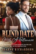 Blind Date With A Billionaire: BWWM, Online Dating, Billionaire Romance by Alanna Richardson