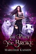 The Piece You Broke (The Hounds #1) by Marleigh Kassidy