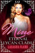 Mine: Eternal Lycan Claim: A Lycan Fated Mates Romance (Dark Immortal Flames #4) by LaSasha Flame