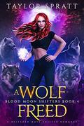 A Wolf Freed (Blood Moon Shifters #4) by Taylor Spratt