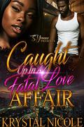 Caught Up In A Fatal Love Affair by Krystal Nicole