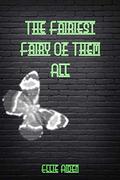 The Fairiest Fairy of Them All (A Fairy Awesome Story #3) by Ellie Aiden
