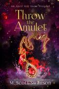 Throw the Amulet ; An April May Snow Prequel: A Southern Paranormal Fiction by M. Scott Swanson
