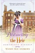 Distracting the Heir: A Proper Regency Romance Adventure  (Northcott Kinship) by Wendy May Andrews