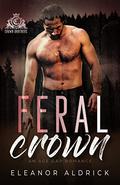 Feral Crown (Crown Brothers #4) by Eleanor Aldrick