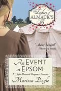 An Event at Epsom: A Light-hearted Regency Fantasy: The Ladies of Almack's Book 6 by Marissa Doyle
