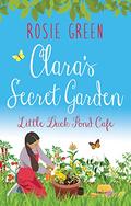 Clara's Secret Garden (Little Duck Pond Cafe #23) by Rosie Green