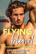 Flying Blind: An Enemies-to-Lovers Romance by Ana Sparks