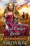 The Doctor’s Mail Order Bride (Birch River Brides #5) by Amelia Rose