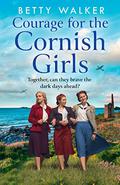 Courage for the Cornish Girls (The Cornish Girls #3) by Betty Walker