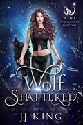 Wolf Shattered: A rejected mate romance (Wolf Underground #1) by J.J. King