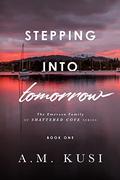 Stepping Into Tomorrow: The Emerson Family of Shattered Cove Book 1 by A.M. Kusi