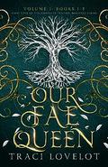 Our Fae Queen Box Set 1 by Traci Lovelot