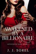 Awakened by a Billionaire (LOVECHILDE SAGA #1) by J.J. Sorel
