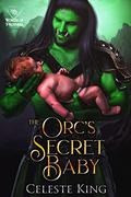 The Orc's Secret Baby by Celeste King