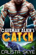Caveman Alien’s Catch by Calista Skye