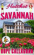 Hotshot in Savannah by Hope Callaghan