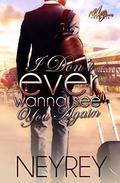 I DON'T EVER WANNA SEE YOU AGAIN by Neyrey