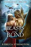 Beasts of Bond (Of Wings and War #3) by Rebecca Ethington