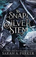 To Snap a Silver Stem (Crystal Bloom #2) by Sarah A. Parker