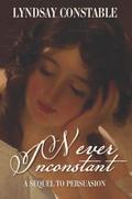 Never Inconstant: A Sequel to Jane Austen's Persuasion by Lyndsay Constable