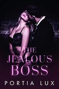 The Jealous Boss (Jealous Sexy Rich #1) by Portia Lux
