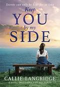 Keep You By My Side: A Novel About Love, Lies and Family by Callie Langridge