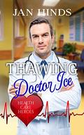 Thawing Doctor Ice: Health Care Heroes Book 6 by Jan Hinds