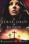 A Stray Drop of Blood by Roseanna M. White