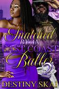 Snatched by an East Coast Baller 2 by Destiny Skai