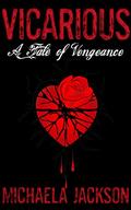 Vicarious: A Dark, Mafia, Enemies-to-Lovers Romance (A Tale of Vengeance #4) by Michaela Jackson