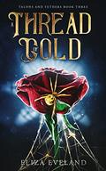 A Thread of Gold (Talons and Tethers #3) by Eliza Eveland