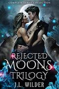 Rejected Moons Trilogy: Complete Reverse Harem Romance Series by J.L. Wilder