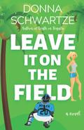 Leave It On The Field  (The Grand Slam Series) by Donna Schwartze