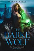 The Darke Wolf (The Broken Immortals #7) by Jessica White