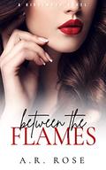 Between the Flames by A.R. Rose