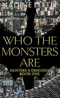 Who The Monsters Are (Hunters & Dragons #1) by Nadine Little