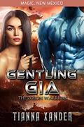 Gentling Gia: Zolon Warriors #6  (Magic, New Mexico / Zolon Warriors) by Tianna Xander