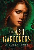 The Ash Gardeners by J. Ember Hintz