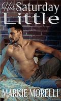 His Saturday Little by Markie Morelli