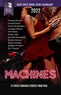 Spicy Bites - Machines: 2022 Romance Writers of Australia Erotic Short Story Anthology by Georgia Moore