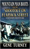 Mountain Man Boots: Shootout on Flapjack Street: A Western Adventure (Arrival Of The Mountain Man #15) by Gene Turney