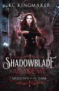 Shadowblade Academy 4: Shadows in the Dark by KC Kingmaker