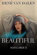 Angel Beautiful (MAINGARDE #2) by René Van Dalen