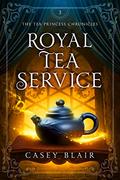 Royal Tea Service (Tea Princess Chronicles #3) by Casey Blair