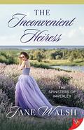 The Inconvenient Heiress (The Spinsters of Inverley #1) by Jane Walsh